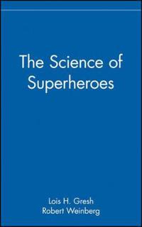 The Science of Superheroes; Lois H. Gresh, Robert Weinberg; 2002