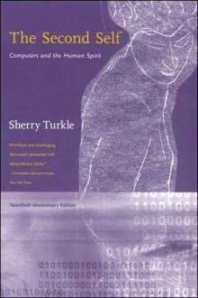 The second self : computers and the human spirit; Sherry Turkle; 1984