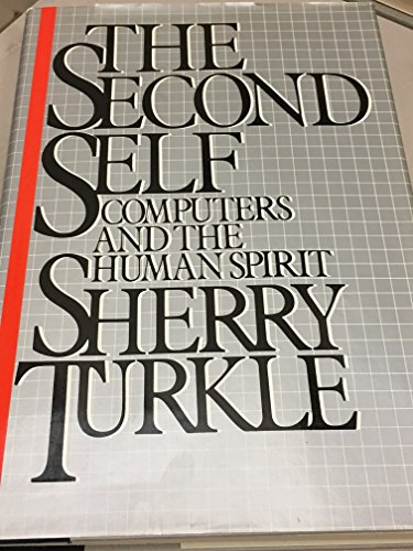 The second self : computers and the human spirit; Sherry Turkle; 1984