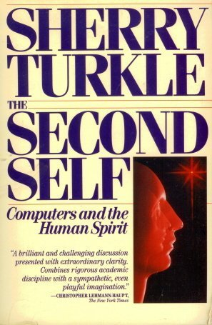 The second self : computers and the human spirit; Sherry Turkle; 1984