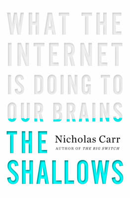 The shallows : what the Internet is doing to our brains; Nicholas G. Carr; 2010