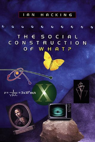 The Social Construction of What?; Ian Hacking; 1999