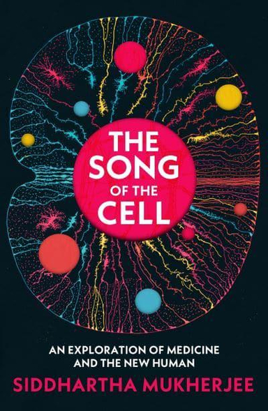 The Song of the Cell; Siddhartha Mukherjee; 2022