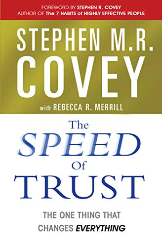 The Speed of Trust; Stephen M R Covey, Rebecca R Merrill; 2006