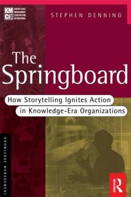 The springboard : how storytelling ignites action in knowledge-era organizations; Stephen Denning; 2001