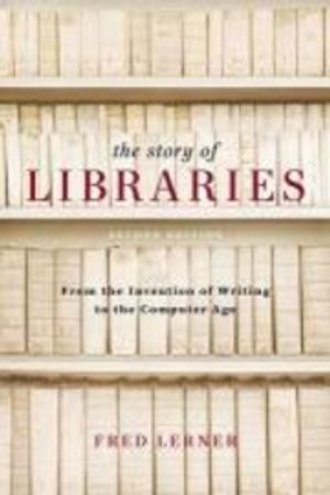 The Story of Libraries; Fred Lerner; 2009