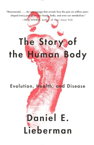 The Story of the Human Body: Evolution, Health, and Disease; Daniel Lieberman; 2014