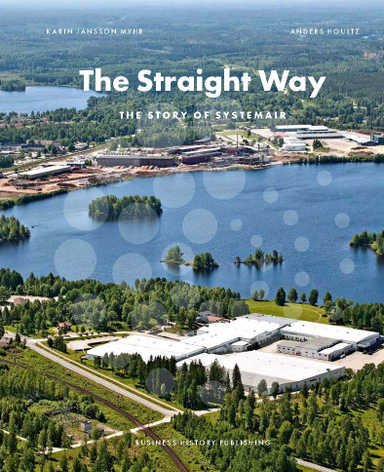 The straight way : the story of Systemair; Karin Jansson Myhr, Anders Houltz; 2024