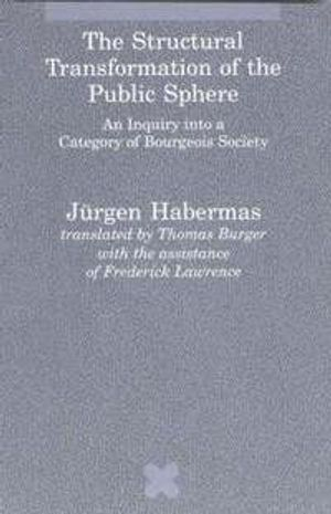 The Structural Transformation of the Public Sphere; Jurgen Habermas; 1991