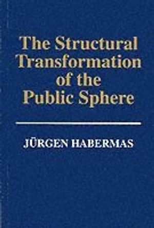 The Structural Transformation of the Public Sphere: Inquiry into a Category; Jurgen Habermas; 1992