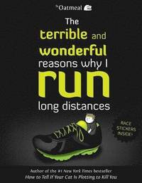 The Terrible and Wonderful Reasons Why I Run Long Distances; The Oatmeal, Matthew Inman; 2014