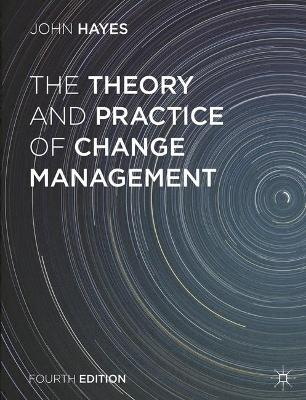 The Theory and Practice of Change Management; John Hayes; 2014