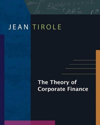 The Theory of Corporate Finance; Jean Tirole; 2006