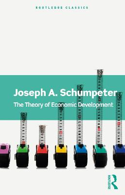 The Theory of Economic Development; Joseph A Schumpeter; 2021