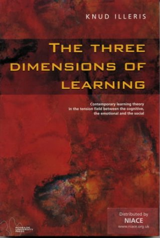 The three dimensions of learning : contemporary learning theory in the tension field between the cognitive, the emotional and the social; Knud Illeris; 2002