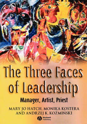 The Three Faces of Leadership: Manager, Artist, Priest; Mary Jo Hatch, Monika Kostera, Andrzej K. KozÀminÀski; 2005