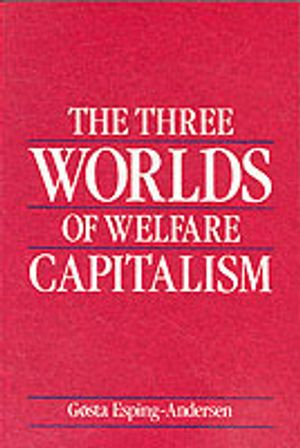 The Three Worlds of Welfare Capitalism; Gosta Esping-Andersen; 1989