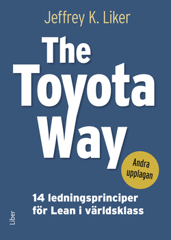 The Toyota Way - 14 ledningsprinciper för Lean i världsklass; Jeffrey K. Liker; 2022