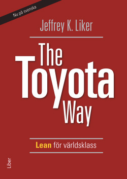 The Toyota Way - Lean för världsklass; Jeffrey K. Liker; 2009