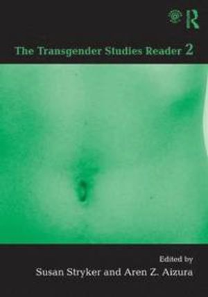 The transgender studies reader 2; Susan Stryker, Aren Z. Aizura; 2013