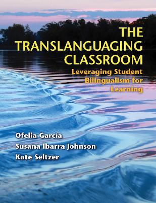 The translanguaging classroom : leveraging student bilingualism for learning; Ofelia García; 2017