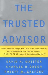 The Trusted Advisor; David H. Maister, Charles H. Green, Robert M. Galford; 2000