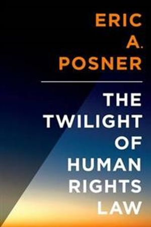 The Twilight of Human Rights Law; Eric Posner; 2014