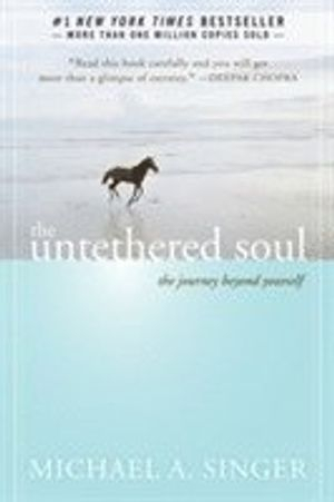 The Untethered Soul; Michael A Singer; 2007