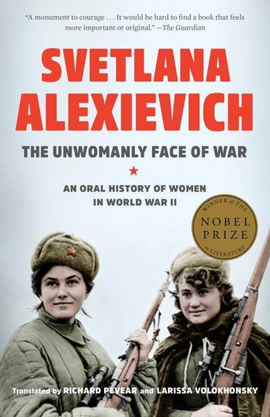 The Unwomanly Face of War; Svetlana Alexievich; 2018