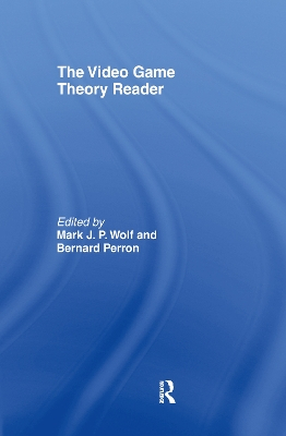 The Video Game Theory Reader; Mark J P Wolf, Bernard Perron; 2003