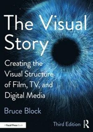 The visual story : creating the visual structure of film, tv and digital media; Bruce Block; 2021