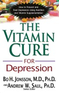 The Vitamin Cure for Depression: How to Prevent and Treat Depression Using Nutrition and Vitamin Supplementation; Bo H. Jonsson; 2013