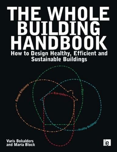 The whole building handbook : how to design healthy, efficient and sustainable buildings; Varis Bokalders; 2010