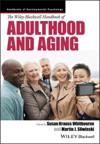 The Wiley-Blackwell Handbook of Adulthood and Aging; Susan Krauss Whitbourne, Martin J; 2016