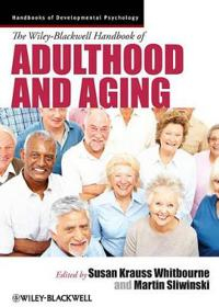 The Wiley-Blackwell Handbook of Adulthood and Aging; Susan Krauss Whitbourne, Martin Sliwinski; 2012