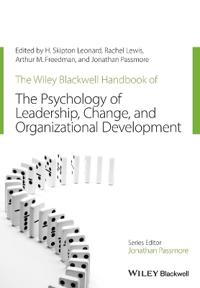 The Wiley-Blackwell Handbook of the Psychology of Leadership, Change and Or; H. Skipton Leonard, Rachel Lewis, Arthur M. Freedman; 2016