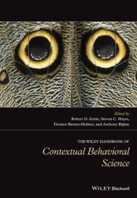 The Wiley Handbook of Contextual Behavioral Science; Robert D. Zettle, Steven C. Hayes, Dermot Barnes-Holmes; 2016