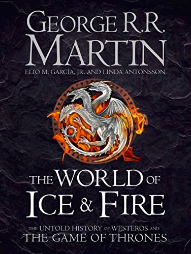 The World of Ice and Fire; George R. R. Martin, Elio Garcia, Linda Antonsson; 2014