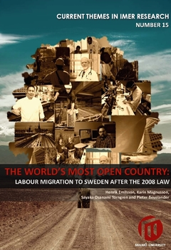 The world's most open country : labour migration to Sweden after the 2008 law; Sayaka Osanami Törngren, Henrik Emilsson, Karin Magnusson, Pieter Bevelander; 2017