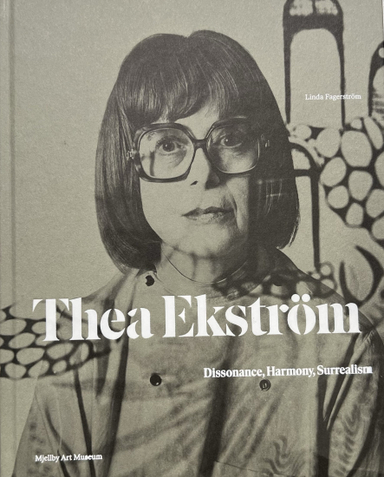 Thea Ekström : dissonance, harmony, surrealism; Linda Fagerström; 2024