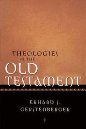 Theologies in the Old Testament; Erhard S Gerstenberger; 2002