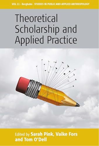 Theoretical Scholarship and Applied Practice; Sarah Pink, Vaike Fors, Tom Odell; 2017