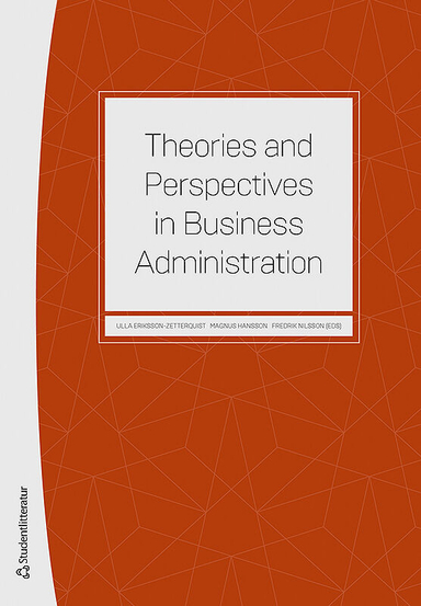 Theories and perspectives in business administration; Ulla Eriksson-Zetterquist, Magnus Hansson, Fredrik Nilsson, Johan Alvehus, Helén Anderson, Charlotta Bay, Anna Bengtson, Emilia Florin Samuelsson, Peter Frii, Mikael Gidhagen, Nanna Gillberg, Jan Greve, Linda Höglund, Tobias Johansson, Hans Kjellberg, Hans Knutsson, Johnny Lind, Eva Lindell, Susanne Lundholm, Maria Norbäck, Cecilia Pahlberg, Jens Rennstam, Ebba B:dotter Sjögren, Pamela Schultz Nybacka, Alexander Styhre, Oscar Stålnacke, Peter Svensson, David Sörhammar, Fredrik Tell, Sofia Ulver, Linda Wedlin, Peter Öhman, Jacob Östberg; 2020