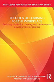 Theories of Learning for the Workplace; Filip Dochy, David Gijbels, Mien Segers, Piet Van Den Bossche; 2011