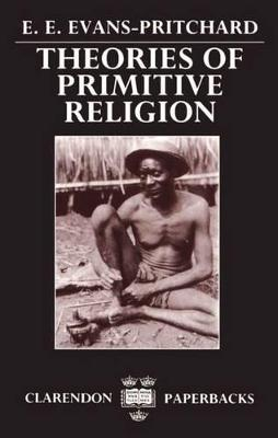 Theories of Primitive Religion; E E Evans-Pritchard; 1966