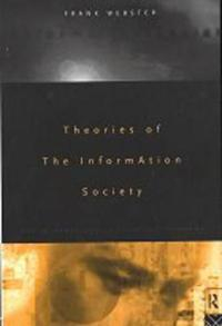 Theories of the Information Society; Professor Frank Webster, Frank Webster; 1995