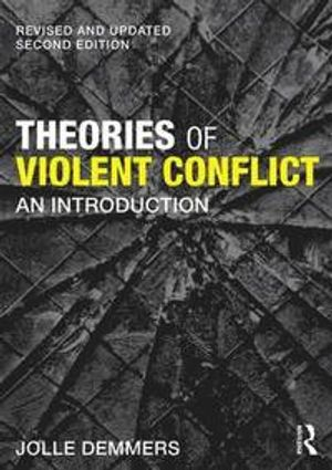 Theories of violent conflict : an introduction; Jolle Demmers; 2017