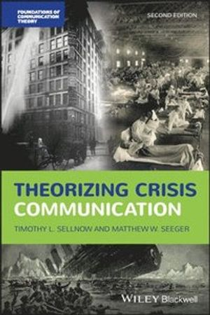 Theorizing Crisis Communication; Timothy L Sellnow, Matthew W Seeger; 2021