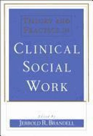 Theory and Practice in Clinical Social Work; Jerrold R Brandell; 1997