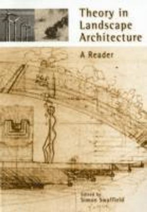 Theory in landscape architecture : a reader; Simon R. Swaffield; 2002